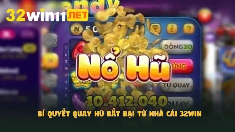 Bí quyết quay hũ bất bại từ nhà cái 32Win 