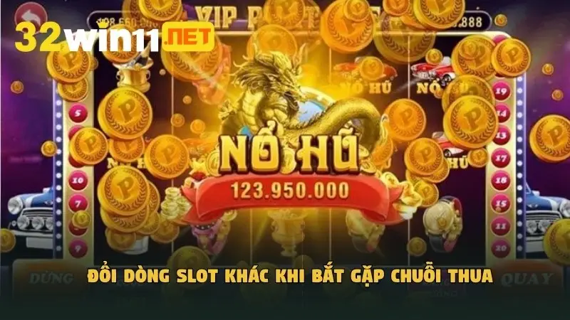 Đổi dòng slot khác khi bắt gặp chuỗi thua