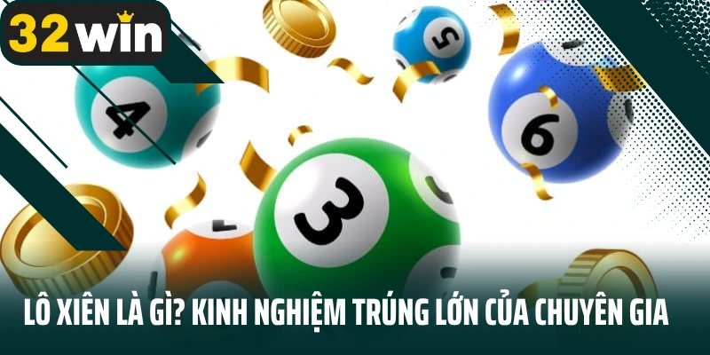 Lô Xiên Là Gì? Kinh Nghiệm Trúng Lớn Của Chuyên Gia