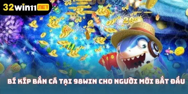 Bí kíp bắn cá tại 32Win cho người mới bắt đầu