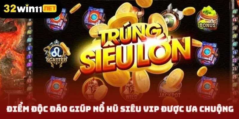 Điểm độc đáo giúp nổ hũ siêu Vip luôn được ưa chuộng