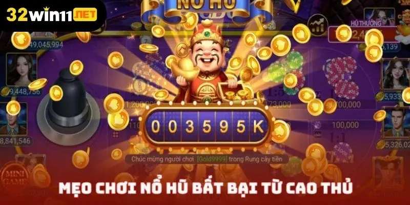 Mẹo chơi nổ hũ từ cao thủ của 32Win